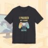 I Paused My Game To Be Here Gamer Frauen Shirt | Gamergirl | Controller
