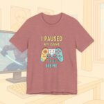I Paused My Game To Be Here Gamer Frauen Shirt | Gamergirl | Controller