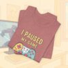 I Paused My Game To Be Here Gamer Frauen Shirt | Gamergirl | Controller