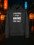 Anime Hoodie Schlicht „I Paused My Anime for That?“ – Lustiger Anime Pullover für Otakusie