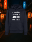 Anime Hoodie Schlicht „I Paused My Anime for That?“ – Lustiger Anime Pullover für Otakusie