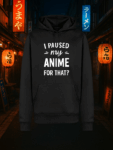 Anime Hoodie Schlicht „I Paused My Anime for That?“ – Lustiger Anime Pullover für Otakusie